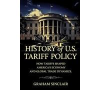 History of U.S. Tariff Policy: How Tariffs Shaped America's Economy and Global Trade Dynamics