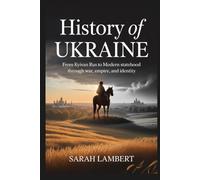 HISTORY OF UKRAINE: From Kyivan Rus to modern statehood through war, empire, and identity
