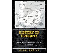 History of Uruguay: When Small Nations Cast Big Shadows