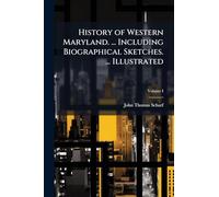 History of Western Maryland. ... Including Biographical Sketches. ... Illustrated
