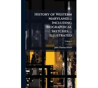 History of Western Maryland. ... Including Biographical Sketches. ... Illustrated