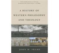 History Of Western Philosophy And Theology A by John M Frame John M Frame (Auteur)