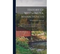 History Of Westminster, Massachusetts: (First Named Narragansett No. 2) From The Date Of The Original Grant Of The Township To The Present Time, 1728-
