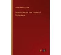 History Of William Penn Founder Of Pennsylvania
