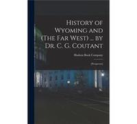 History of Wyoming and The Far West ... by Dr. C. G. Coutant prospectus - Creative Media Partners LLC - Creative Media Partners LLC - Livre en Anglais Creative Media Partners LLCCreative Media Partner