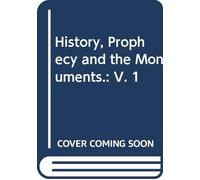 History, Prophecy and the Monuments.: V. 1