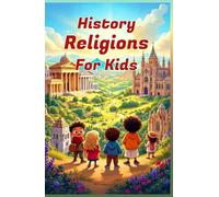 History Religions for Kids: A Complete Guide to World Faiths, Ancient Beliefs, and How Religions Shaped Civilization