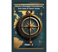 History’s Strangest Coincidences: True Tales of Time’s Twists