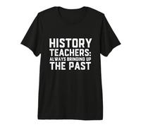 History Teachers Always Bringing Up The Past History Jokes T-Shirt Haut de Gamme