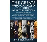 HISTORY: THE GREATS WHO CHANGED THE COURSE OF BRITISH HISTORY - 2nd EDITION: Churchill, Cromwell, Darwin, Newton, Shakespeare, Lennon, Henry & Elizabeth.