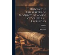 History The Interpreter Of Prophecy, Or A View Of Scriptural Prophecies; Volume 1