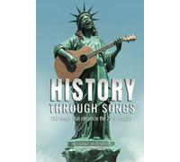 History Through Songs: 150 Songs that Chronicle the 20th Century
