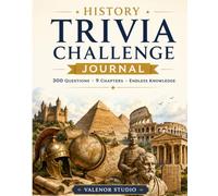 HISTORY TRIVIA CHALLENGE: 300 Questions & Answers Covering Ancient Civilizations, World Wars, Empires, Revolutions, Famous Leaders and Modern History