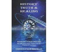 History, Truth & Healing: HIV/AIDS, Agent Orange, Gulf War Syndrome, Morgellons & Lyme Disease