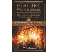 History Written in Advance: The Historic Understanding of the Book of Revelation: Volume VII: Armageddon and Biblical Witness (Chapters 14-16)