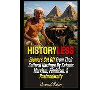 Historyless: Zoomers Cut Off From Their Cultural Heritage By Satanic Marxism, Feminism, & Postmodernity