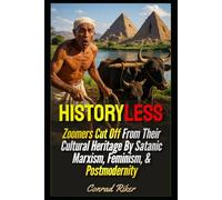 Historyless: Zoomers Cut Off From Their Cultural Heritage By Satanic Marxism, Feminism, & Postmodernity