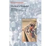 History's Disquiet: Modernity, Cultural Practice, And The Question Of Everyday Life