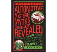 History's Greatest Automotive Mysteries, Myths, And Rumors Revealed