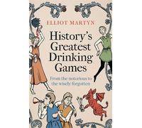 History's Greatest Drinking Games From the Notorious to the Wisely Forgotten - Elliot Martyn - Constable - ebook (ePub) - Livre