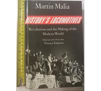 History's Locomotives: Revolutions And the Making of the Modern World