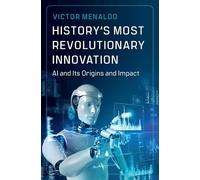 History's Most Revolutionary Innovation: AI and Its Origins and Impact