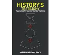 History's Testimony: Seeing God Through The World Of The Bible