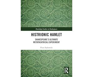 Histrionic Hamlet: Shakespeare's Ultimate Metatheatrical Experiment