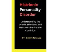 Histrionic Personality Disorder: Understanding the Drama, Emotions, and Behaviors Behind the Condition