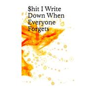 $hit I Write Down When Everyone Forgets