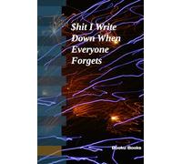 $hit I Write Down When Everyone Forgets