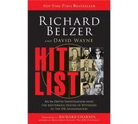 Hit List: An In-Depth Investigation into the Mysterious Deaths of Witnesses to the JFK Assassination
