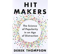 Hit Makers: The Science of Popularity in an Age of Distraction