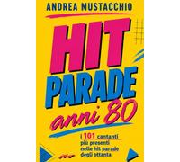 HIT PARADE Anni 80: I 101 cantanti più presenti nelle hit parade degli ottanta