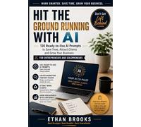 Hit the Ground Running with AI in Your Business: 130 Ready-to-Use AI Prompts to Save Time, Attract Clients and Grow Your Business