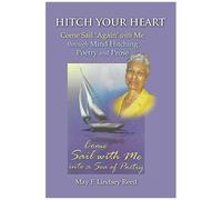 Hitch Your Heart: Come Sail Again With Me Through Mind Hitching Poetry And Prose