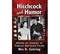 Hitchcock and Humor: Modes of Comedy in Twelve Defining Films