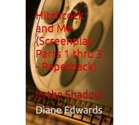 Hitchcock and Me (Screenplay Parts 1 thru 3 - Paperback): In the Shadow
