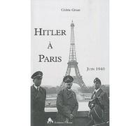 Hitler à Paris, juin 1940 - Cédric Gruat - Tiresias Michel Reynaud - broché - Etude