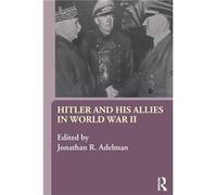 Hitler and His Allies in World War Two by Jonathan Adelman