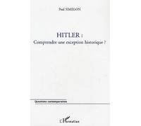 Hitler Comprendre une exception historique ? - Paul Simelon - L'harmattan - broché - Essai