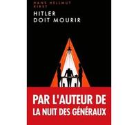 Hitler doit mourir Hans Hellmut Kirst (Auteur)