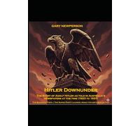 Hitler Downunder - The Story of Adolf Hitler as Told in Australia's Newspapers at the Time (1923-1931): The Bavarian Fists | The Super Party Leader | Adolf Hitler's Mailed Fist