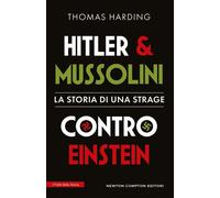 Hitler e Mussolini contro Einstein. La storia di una strage - Thomas Harding - Newton Compton Editori - ebook (ePub) - Livre
