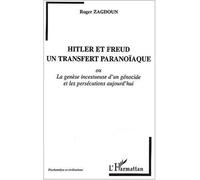 Hitler et freud, un transfert paranoïaque La genèse incestueuse d'un génocide et les persécutions aujourd'hui - Roger Zagdoun - L'harmattan - broché - Etude