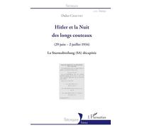 Hitler et la Nuit des longs couteaux (29 juin - 2 juillet 1934) La Sturmabteilung (SA) décapitée - La Sturmabteilung (SA) décapitée - Didier Chauvet - L'harmattan - broché - Etude