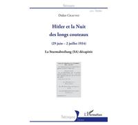 Hitler et la Nuit des longs couteaux (29 juin - 2 juillet 1934) La Sturmabteilung (SA) décapitée - La Sturmabteilung (SA) décapitée - Didier Chauvet - L'harmattan - broché - Etude