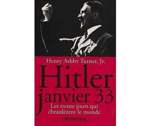 Hitler janvier 33 Les trente jours qui ébranlèrent le monde - Henry Ashby Turner - Calmann-Levy - broché - Livre