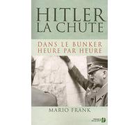 Hitler, la chute: Dans le bunker, heure par heure