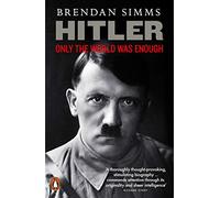 Brendan Simms – Hitler: Only the World Was Enough – Penguin Books